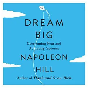 Dream Big: Overcoming Fear and Achieving Success [Audiobook]