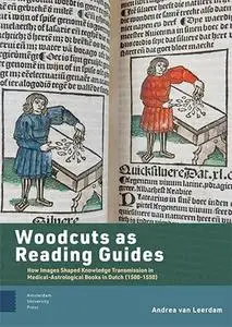 Woodcuts as Reading Guides: How Images Shaped Knowledge Transmission in Medical-Astrological Books in Dutch