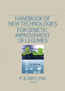 Handbook of New Technologies for Genetic Improvement of Legumes by P. B. Kirti