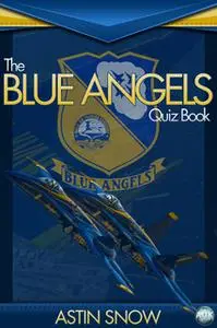 «The Blue Angels Quiz Book» by Astin Snow