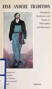 Eine andere Tradition: Dissidente Positionen von Frauen in Philosophie und Theologie