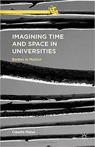 Imagining Time and Space in Universities Bodies in Motion