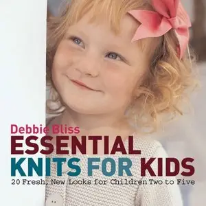 Essential Knits for Kids: 20 Fresh, New Looks for Children Two to Five (Repost)