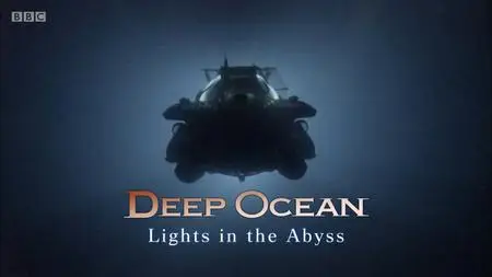 BBC - Deep Ocean: Lights in the Abyss (2018)
