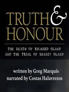 Truth and Honour: ﻿The Death of Richard Oland and the Trial of Dennis Oland [Audiobook]