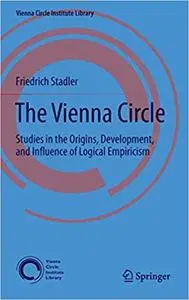 The Vienna Circle: Studies in the Origins, Development, and Influence of Logical Empiricism