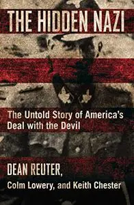 The Hidden Nazi: The Untold Story of America's Deal with the Devil (Repost)