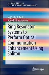 Ring Resonator Systems to Perform Optical Communication Enhancement Using Soliton