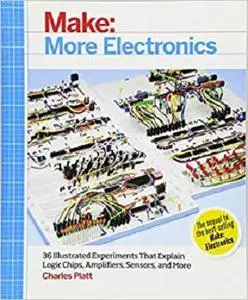 Make: More Electronics: Journey Deep Into the World of Logic Chips, Amplifiers, Sensors, and Randomicity [Repost]