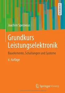 Grundkurs Leistungselektronik: Bauelemente, Schaltungen und Systeme