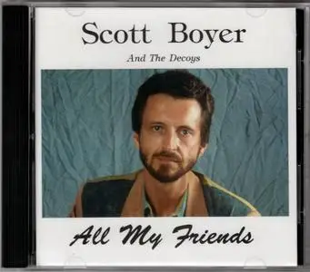 Scott Boyer And The Decoys - All My Friends (1991)