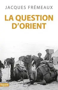 Jacques Frémeaux, "La question d'Orient"