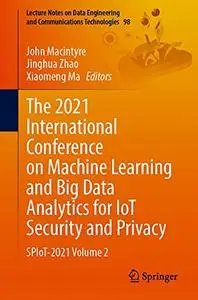 The 2021 International Conference on Machine Learning and Big Data Analytics for IoT Security and Privacy (Repost)