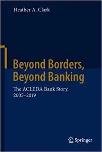 Beyond Borders, Beyond Banking: The ACLEDA Bank Story, 2005-2019