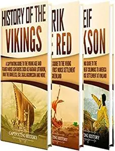 Vikings: A Captivating Guide to the History of the Vikings, Erik the Red and Leif Erikson