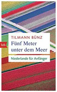 Fünf Meter unter dem Meer: Niederlande für Anfänger