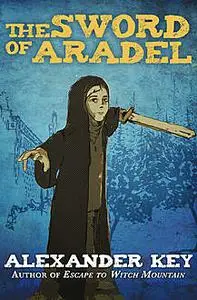 «The Sword of Aradel» by Alexander Key