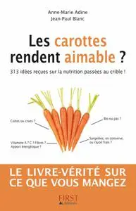 Anne-Marie Adine, Jean-Paul Blanc, "Les carottes rendent aimable ? : 313 idées reçues sur la nutrition passées au crible"