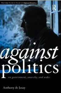Against Politics: On Government, Anarchy and Order [Repost]