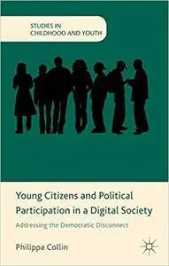 Young Citizens and Political Participation in a Digital Society: Addressing the Democratic Disconnect (repost)