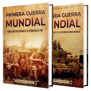 Las Guerras Mundiales: Una guía apasionante de la Primera y Segunda Guerra Mundial (Spanish Edition)