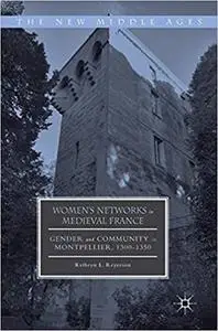 Women's Networks in Medieval France: Gender and Community in Montpellier, 1300-1350