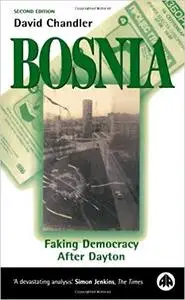 Bosnia - Second Edition: Faking Democracy After Dayton