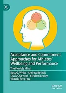 Acceptance and Commitment Approaches for Athletes’ Wellbeing and Performance