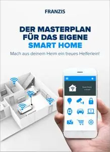 Der Masterplan für das eigene Smart Home: Mach aus deinem Heim ein treues Helferlein