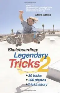 Skateboarding: Legendary Tricks 2 by Steve Badillo