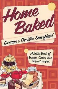 Home Baked: A Little Book of Bread, Cake and Biscuit Recipes