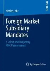 Foreign Market Subsidiary Mandates: A Select and Temporary MNC Phenomenon? (repost)