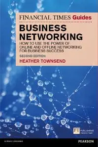 The Financial Times Guide to Business Networking: How to use the power of online and offline networking for business success