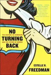 Estelle B. Freedman - No turning back: The history of feminism and the future of women [Repost]