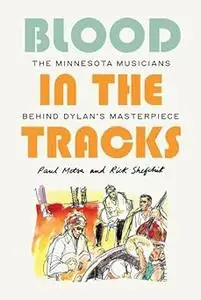 Blood in the Tracks: The Minnesota Musicians behind Dylan's Masterpiece