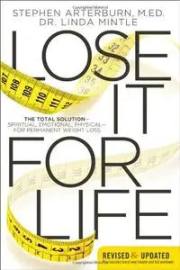 Lose It for Life: The Total Solution—Spiritual, Emotional, Physical—for Permanent Weight Loss (repost)