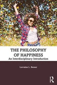 The Philosophy of Happiness: An Interdisciplinary Introduction