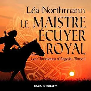 Léa Northmann, "Les chroniques d’Argalh, tome 1 : Le maistre écuyer royal"