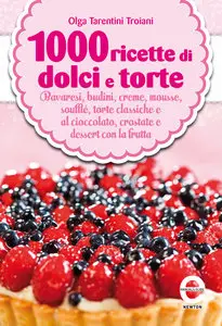 1000 ricette di dolci e torte di Olga Tarentini Troiani