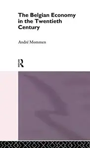 The Belgian Economy in the Twentieth Century (Chapman & Hall Series in Accounting and Finance) (Repost)