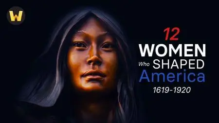 TTC Video - 12 Women Who Shaped America: 1619 to 1920