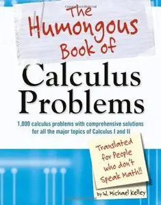The Humongous Book of Calculus Problems: For People Who Don't Speak Math (Repost)