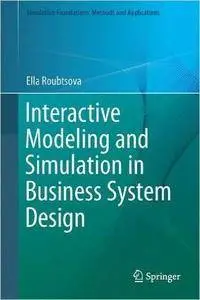 Interactive Modeling and Simulation in Business System Design (repost)
