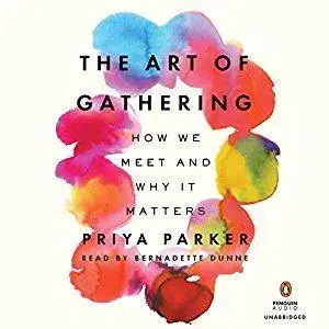 The Art of Gathering: How We Meet and Why It Matters [Audiobook]