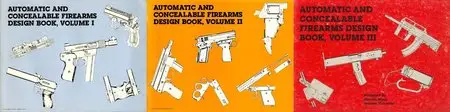 Automatic and Concealable Firearms Design Book Volume I-III (Repost)