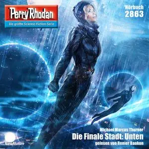«Perry Rhodan - Episode 2863: Die Finale Stadt: Unten» by Michael Marcus Thurner