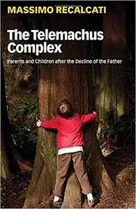 The Telemachus Complex: Parents and Children after the Decline of the Father