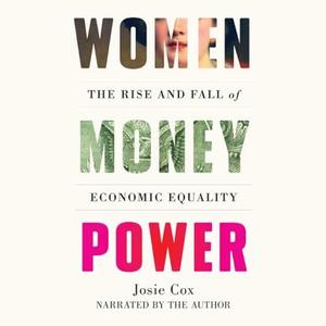Women Money Power: The Rise and Fall of Economic Equality [Audiobook]
