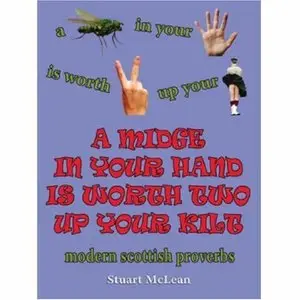 A Midge in Your Hand Is Worth Two Up Your Kilt: Modern Scottish Proverbs (repost)