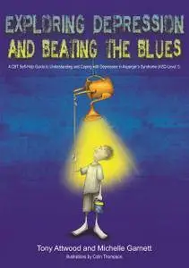 Exploring Depression, and Beating the Blues: A CBT Self-Help Guide to Understanding and Coping with Depression...